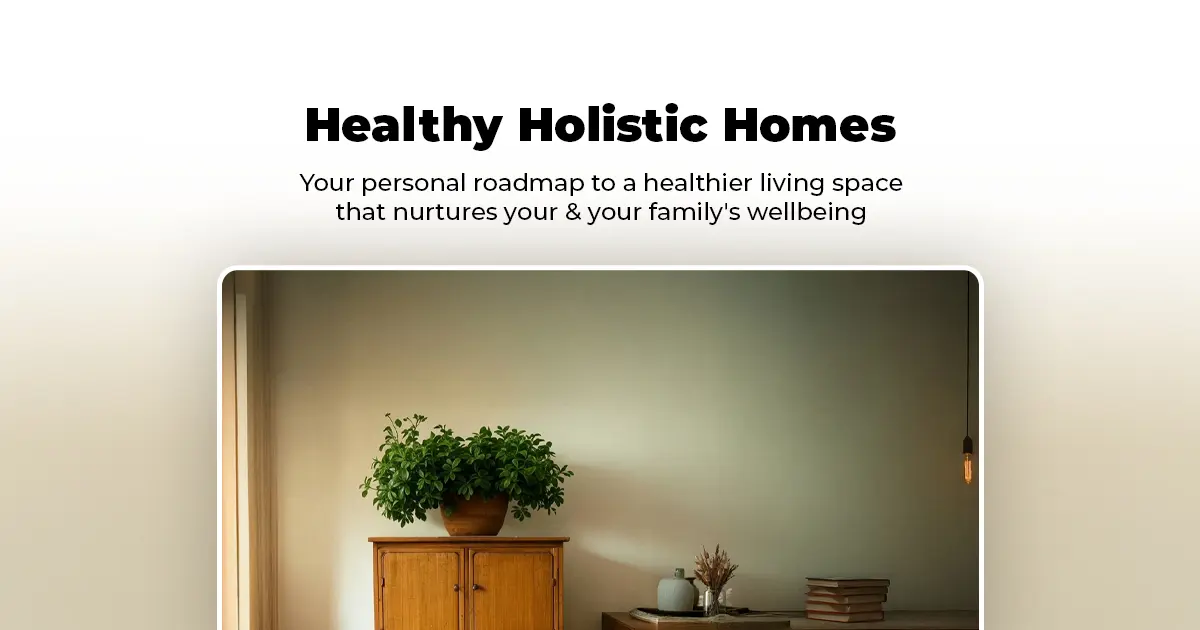 Healthy Holistic Homes | Your Path to a Healthier Home